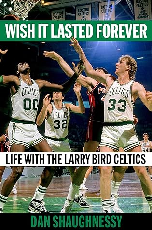 Wish It Lasted Forever: Life with the Larry Bird Celtics
