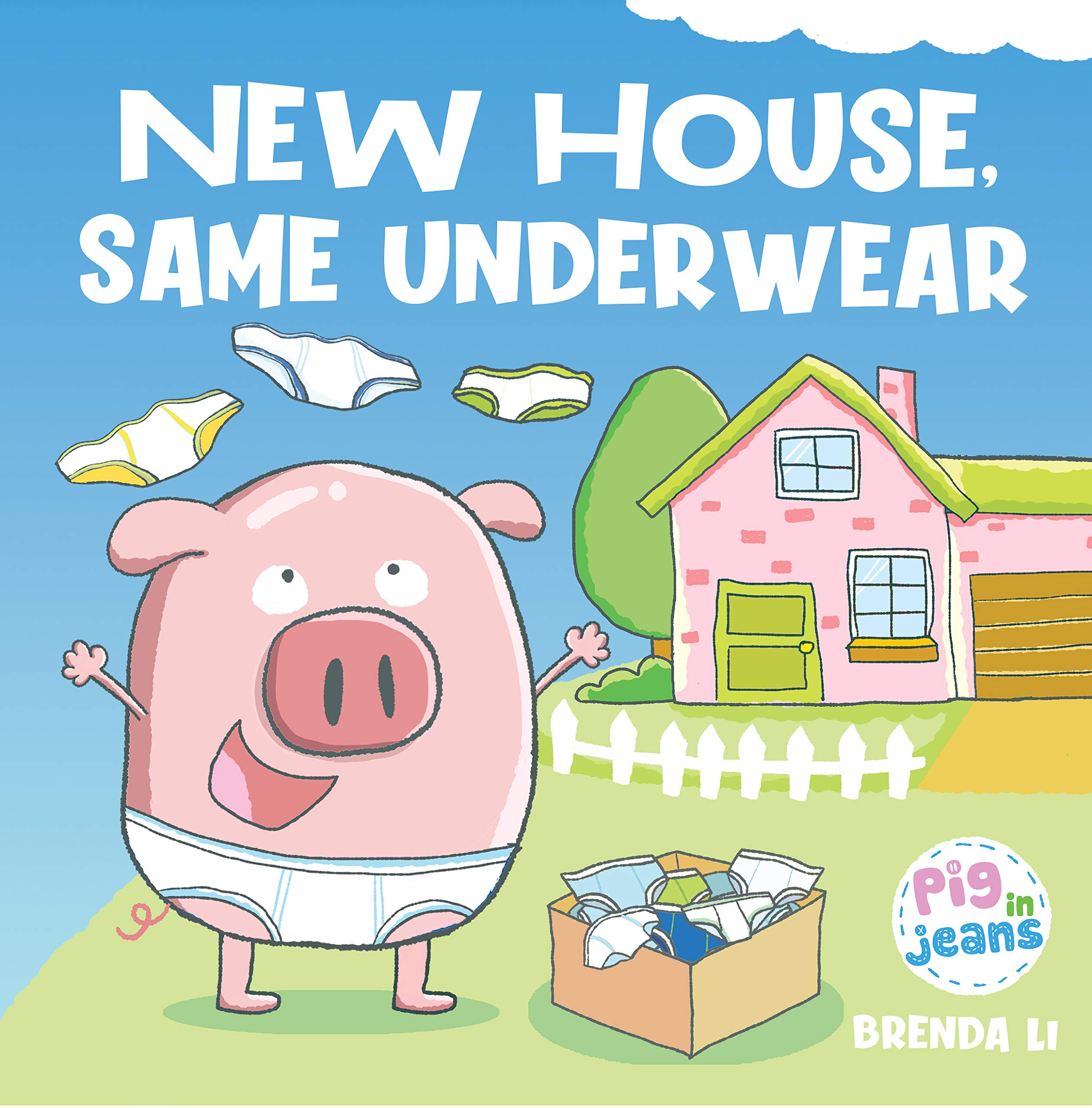 New House, Same Underwear: A story about moving (Pig In Jeans)