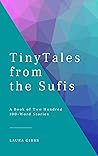 Tiny Tales from the Sufis: A Book of Two Hundred 100-Word Stories Tiny Tales from the Sufis: A Book of Two Hundred 100-Word Stories