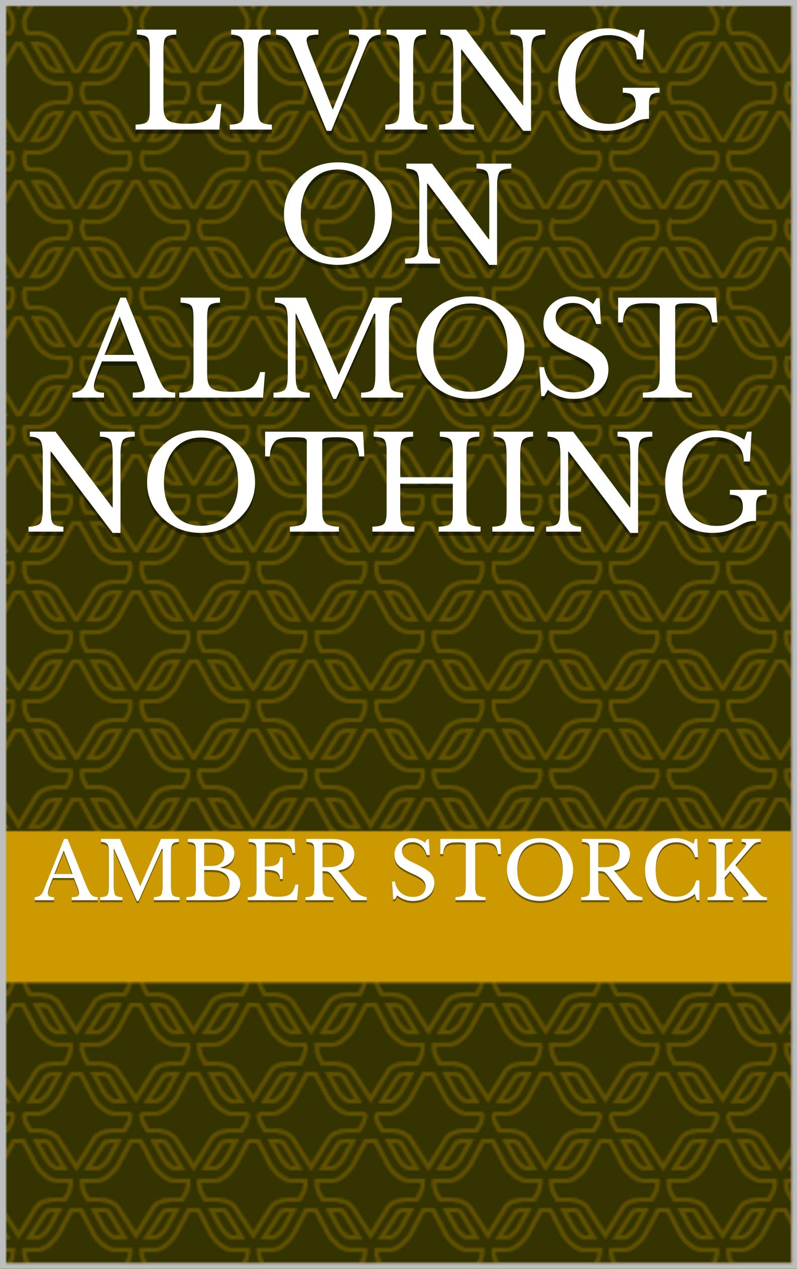 Living On Almost Nothing (Kindle Edition)