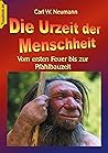 Die Urzeit der Menschheit: Vom ersten Feuer bis zur Pfahlbauzeit (Toppbook Wissen gemeinverständlich 13) (German Edition) Die Urzeit der Menschheit: Vom ersten Feuer bis zur Pfahlbauzeit (Toppbook Wissen gemeinverständlich 13) (German Edition)