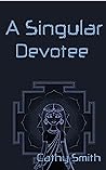 A Singular Devotee by Cathy Smith