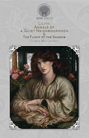 Lilith, Annals of a Quiet Neighbourhood & The Flight of the Shadow (Throne Classics)