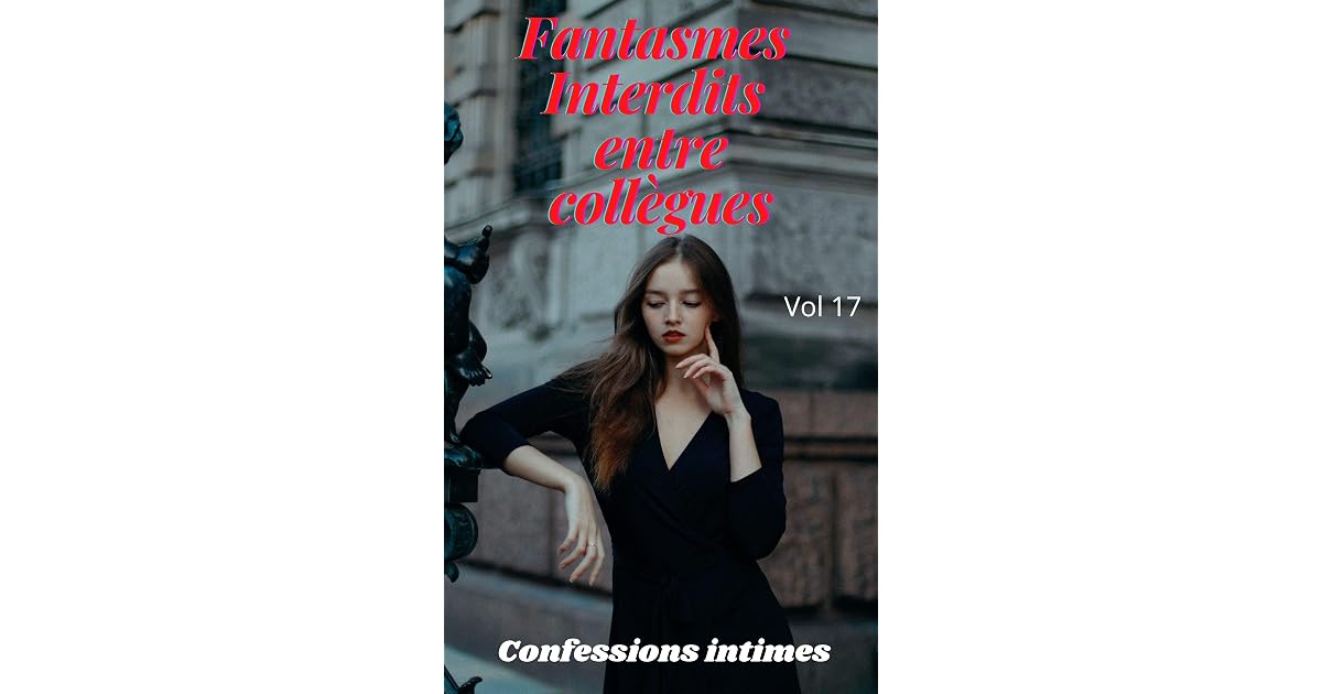 fantasmes interdits entre collègues (vol 17): Confessions intimes