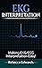 EKG Interpretation: Making EKG/ECG Interpretation Easy!