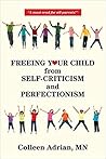 Freeing Your Child from Self-Criticism and Perfectionism