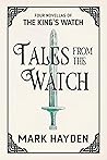 Tales from the Watch: Four King’s Watch Novellas (A King's Watch Story) Tales from the Watch: Four King’s Watch Novellas (A King's Watch Story)