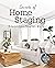 Secrets of Home Staging: The Essential Guide to Getting Higher Offers Faster (Home décor ideas, design tips, and advice on staging your home)