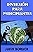 Inversión Para Principiantes by John Border
