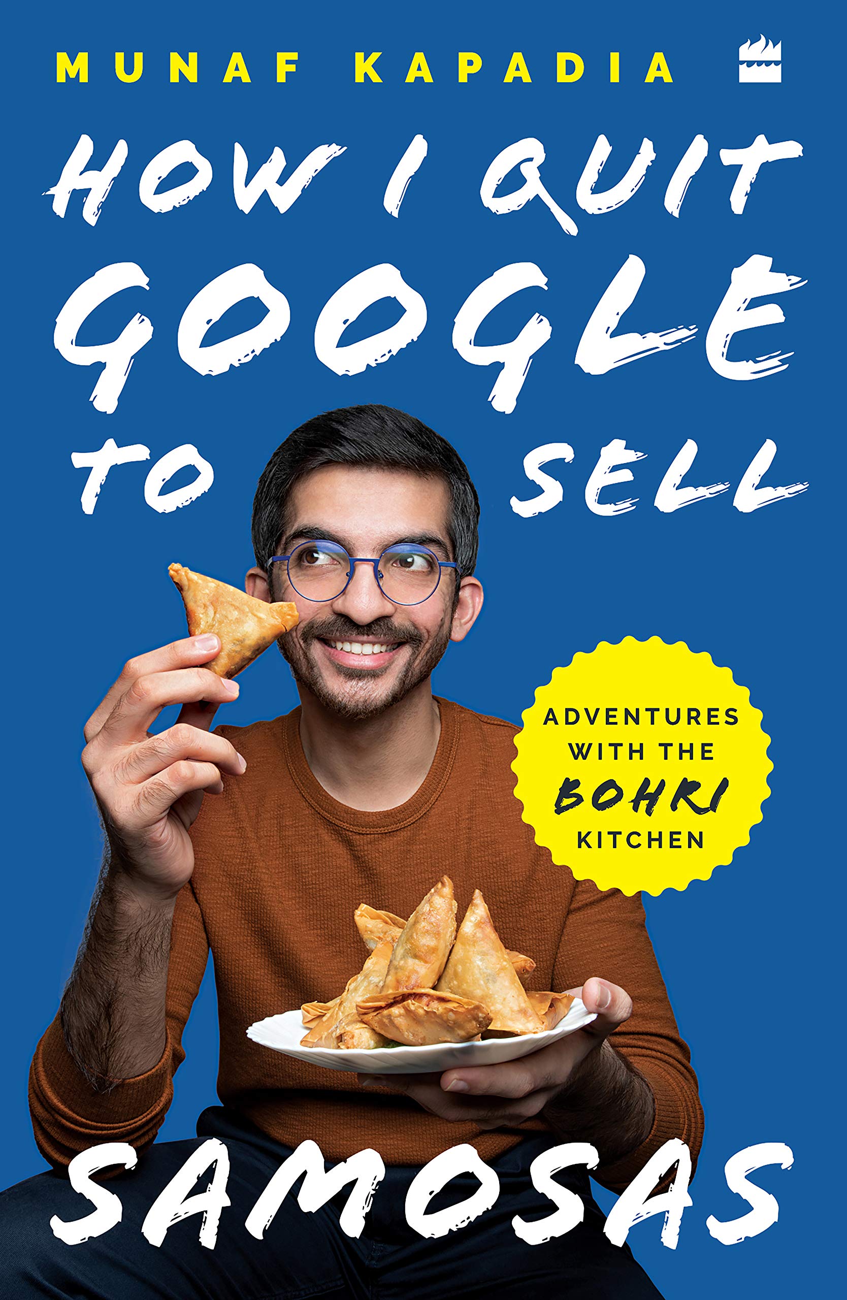 HOW I QUIT GOOGLE TO SELL SAMOSAS: Adventures With The Bohri Kitchen (Kindle Edition)