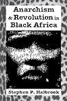 Anarchism and Revolution in Black Africa by Stephen P. Halbrook