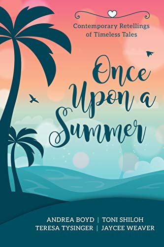 Once Upon a Summer: Contemporary Retellings of Timeless Tales (Kindle Edition)