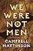 We Were Not Men
