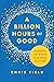 A Billion Hours of Good: Changing the World 14 Minutes at a Time
