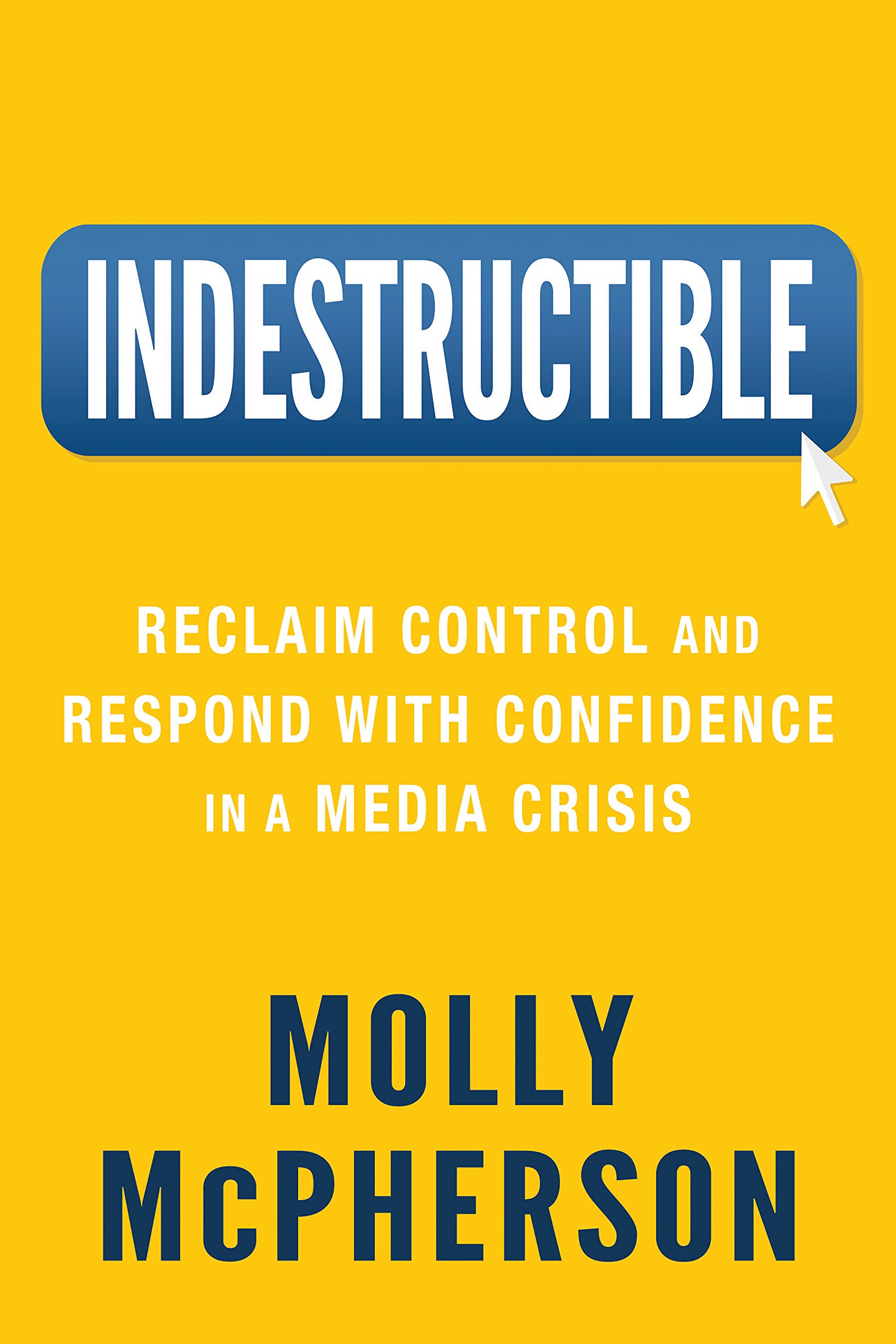 Indestructible: Reclaim Control and Respond with Confidence in a Media Crisis (Kindle Edition)