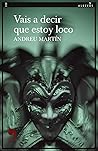 Vais a decir que estoy loco by Andreu Martín