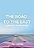 The Road to the East: A Jou...