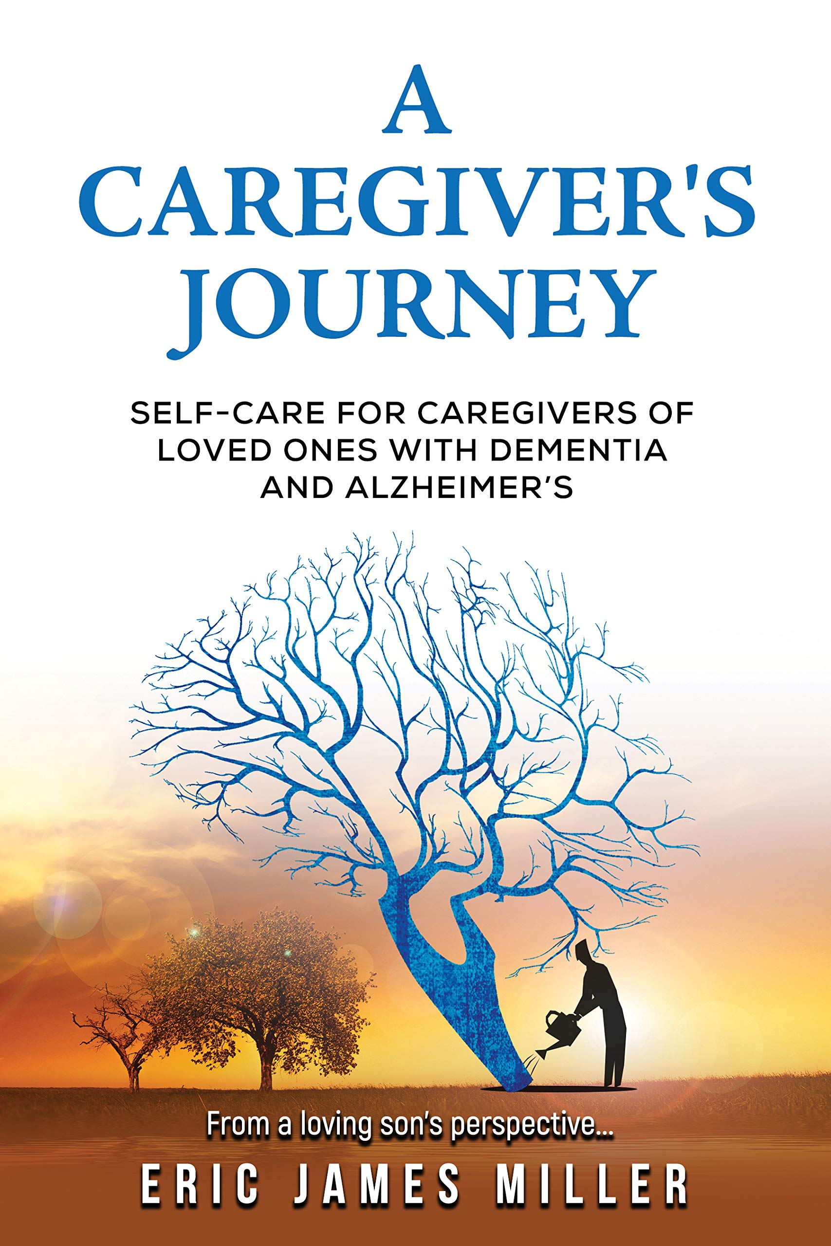 A Caregiver's Journey: Self-Care For Caregivers of Loved Ones with Dementia and Alzheimer's (Kindle Edition)