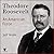 Theodore Roosevelt: An American Force