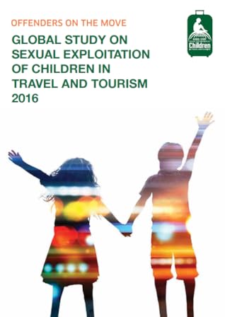Offenders on the Move: The Global Study on Sexual Exploitation of Children in Travel and Tourism