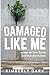 Damaged Like Me: Essays on Love, Harm, and Transformation