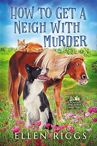 How to Get a Neigh with Murder (Bought-the-Farm Mystery #10)
