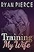 Training My Wife by Ryan Pierce