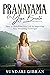 Pranayama: The Yoga Breath: How to Transform Your Life by Improving Your Breathing Technique