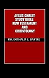 JESUS CHRIST STUDY BIBLE: NEW TESTAMENT AND CHRISTOLOGY