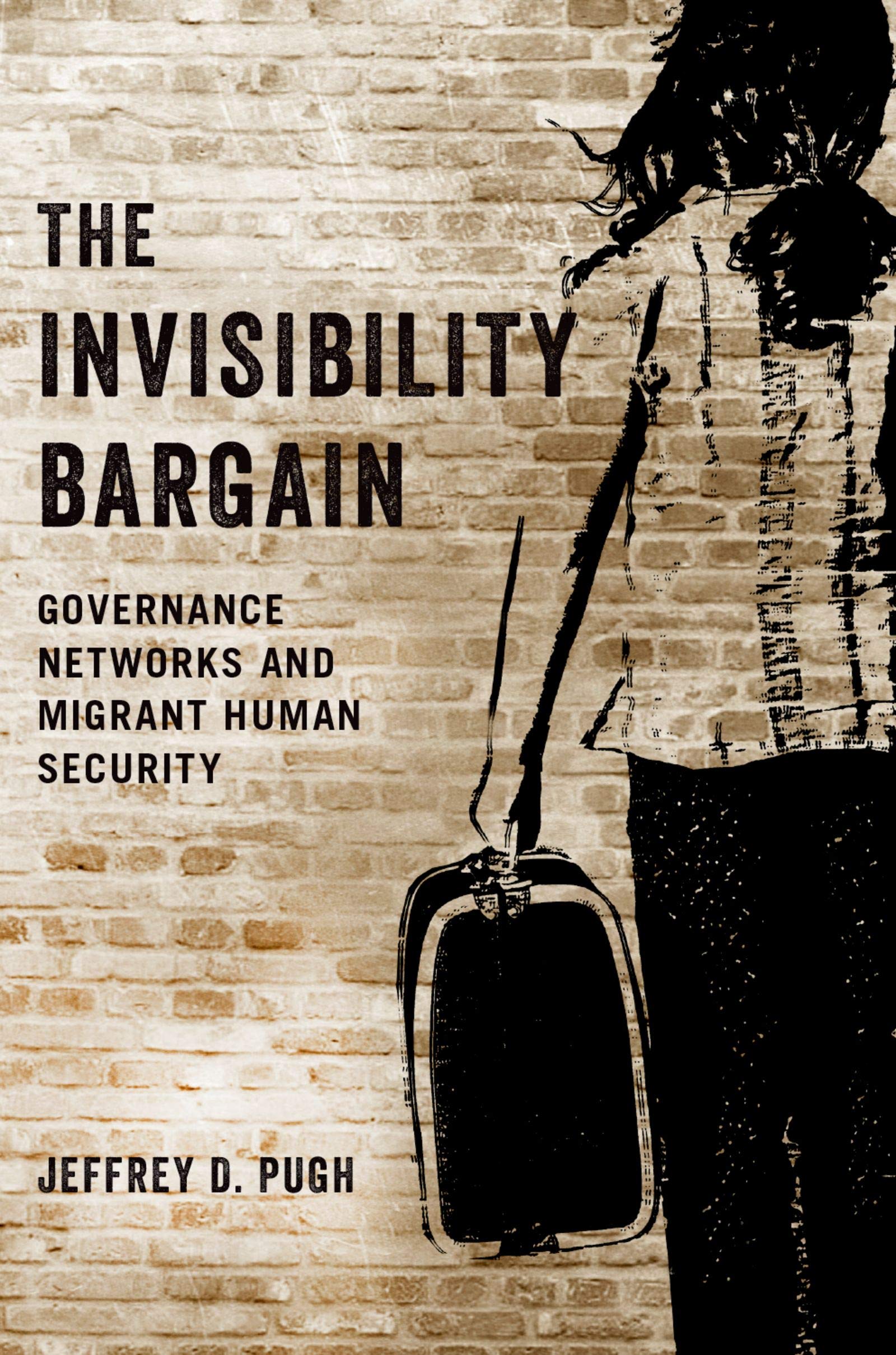 The Invisibility Bargain: Governance Networks and Migrant Human Security (Kindle Edition)