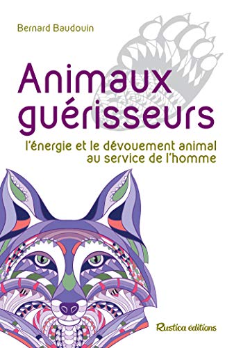 Animaux guérisseurs - L'énergie et le dévouement animal au service de l'homme