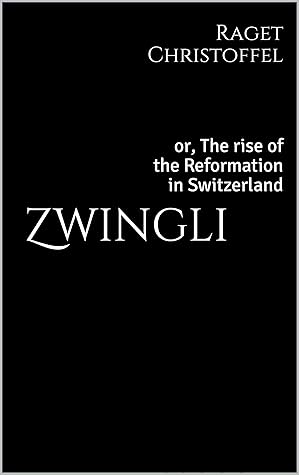 Zwingli: or, The rise of the Reformation in Switzerland