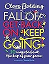 Fall Off, Get Back On, Keep Going: 10 ways to be at the top of your game!