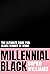 Millennial Black: A motivational, inspirational and practical guide to success for Black women in their careers