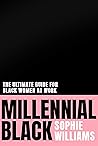 Millennial Black: A motivational, inspirational and practical guide to success for Black women in their careers