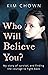 Who Will Believe You?: My s...