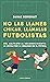 No las llames chicas, llámalas futbolistas: Del maltrato al reconocimiento: la lucha por la igualdad en el futbol (Deportes) (Spanish Edition)