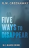 Five Ways to Disappear (B.C. Blues Crime, #6)
