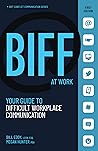 BIFF at Work: Your Guide to Difficult Workplace Communication (BIFF Conflict Communication Series #2)