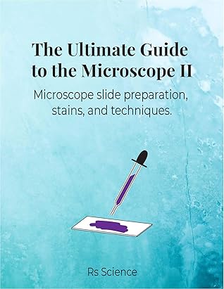 The Ultimate Guide to the Microscope II: Microscope slide preparation, stains, and techniques