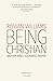Being Christian: Baptism, Bible, Eucharist, Prayer