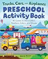 Preschool Activity Book Trucks, Cars, and Airplanes: 80 Games to Learn Letters, Numbers, Colors, and Shapes (School Skills Activity Books) Preschool Activity Book Trucks, Cars, and Airplanes: 80 Games to Learn Letters, Numbers, Colors, and Shapes (School Skills Activity Books)
