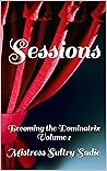 Sessions : Becoming the Dominatrix Volume 1
