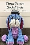 Disney Pattern Crochet Book: Cute Pattern For Disney Lovers To Crochet With Passion: Crochet Disney Princess Characters