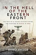 In the Hell of the Eastern Front: The Fate of a Young Soldier During the Fighting in Russia in WW2