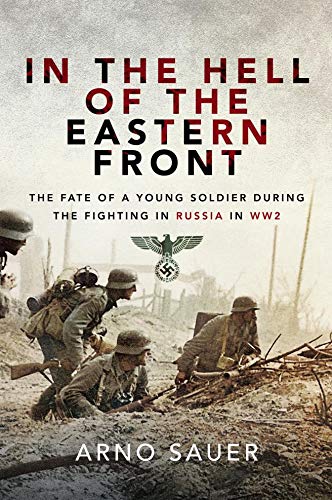 In the Hell of the Eastern Front: The Fate of a Young Soldier During the Fighting in Russia in WW2 (Kindle Edition)