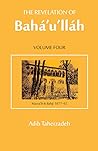 Revelation of Baha'u'llah Vol. 4: Mazra'ih and Bahji 1877-92