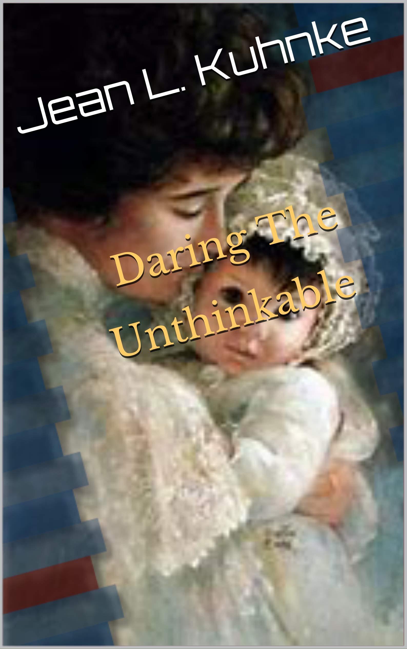 Daring The Unthinkable (Kindle Edition)