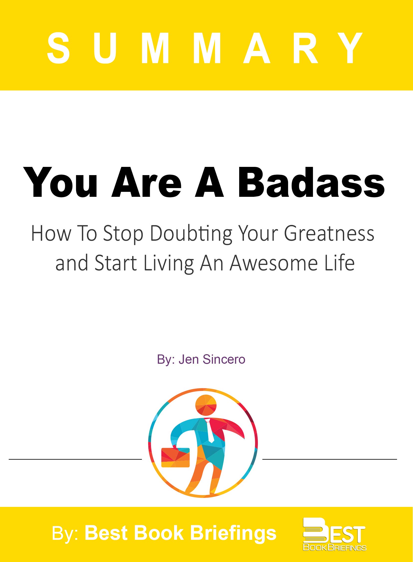 Summary Of You're a Badass by Jen Sincero: How to Stop Doubting Your Greatness and Start Living an Awesome Life (Kindle Edition)