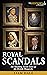 Royal Scandals: The Shockin...
